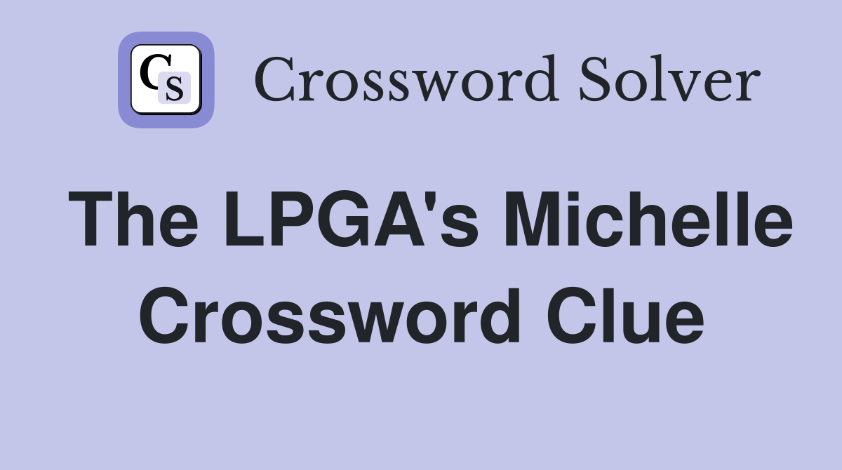 The LPGA's Michelle Crossword Clue Answers Crossword Solver
